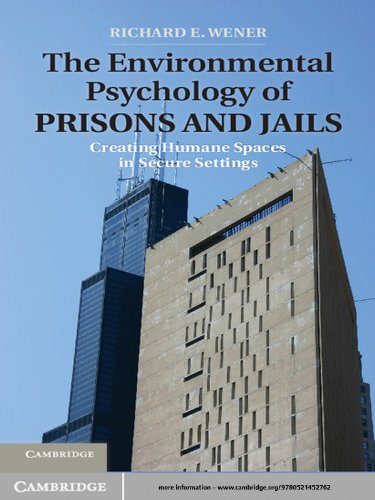 The Environmental Psychology of Prisons and Jails: Creating Humane Spaces in Secure Settings (Environment and Behavior)