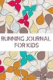 Running Journal for Kids: Fun Runners Logbook Tracker Template, Children Training Schedule Journal to Track and Monitor Distance, Time, Weather, Run ... 6”x9” with 120 pages. (Running Logs for Kids)