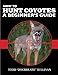 How to Hunt Coyotes - A Beginners Guide