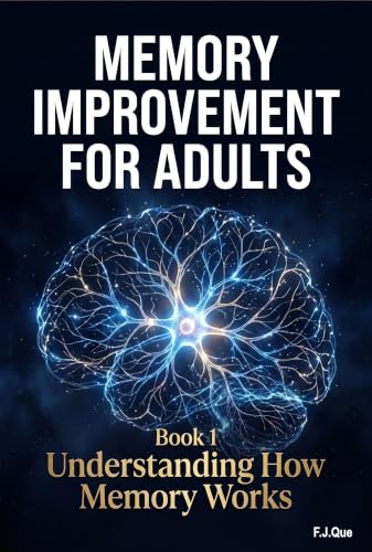 Memory Improvement for Adults: Book 1: Understanding How Memory Works – The Science of Better Memory, Learning, and Brain Health