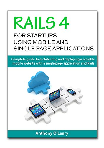 Télécharger Rails 4 for startups using mobile and single page applications: Complete guide to architecting and d Gratuit