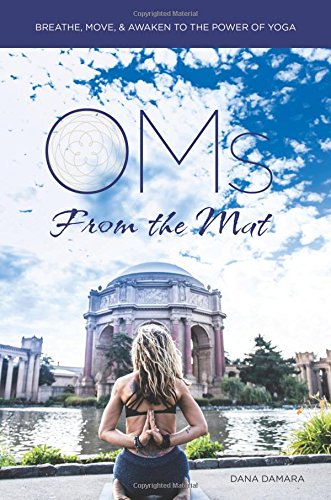 Oms From the Mat - Breathe, Move, Awaken to the Power of Yoga