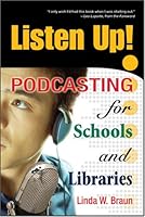 Listen Up! Podcasting for Schools and Libraries 1573873047 Book Cover