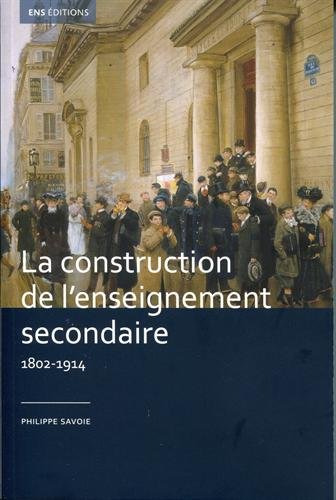 La construction de l'enseignement secondaire (1802-1914). Aux origines d'un service public La construction de l'enseignement secondaire (1802-1914). Aux origines d'un service public