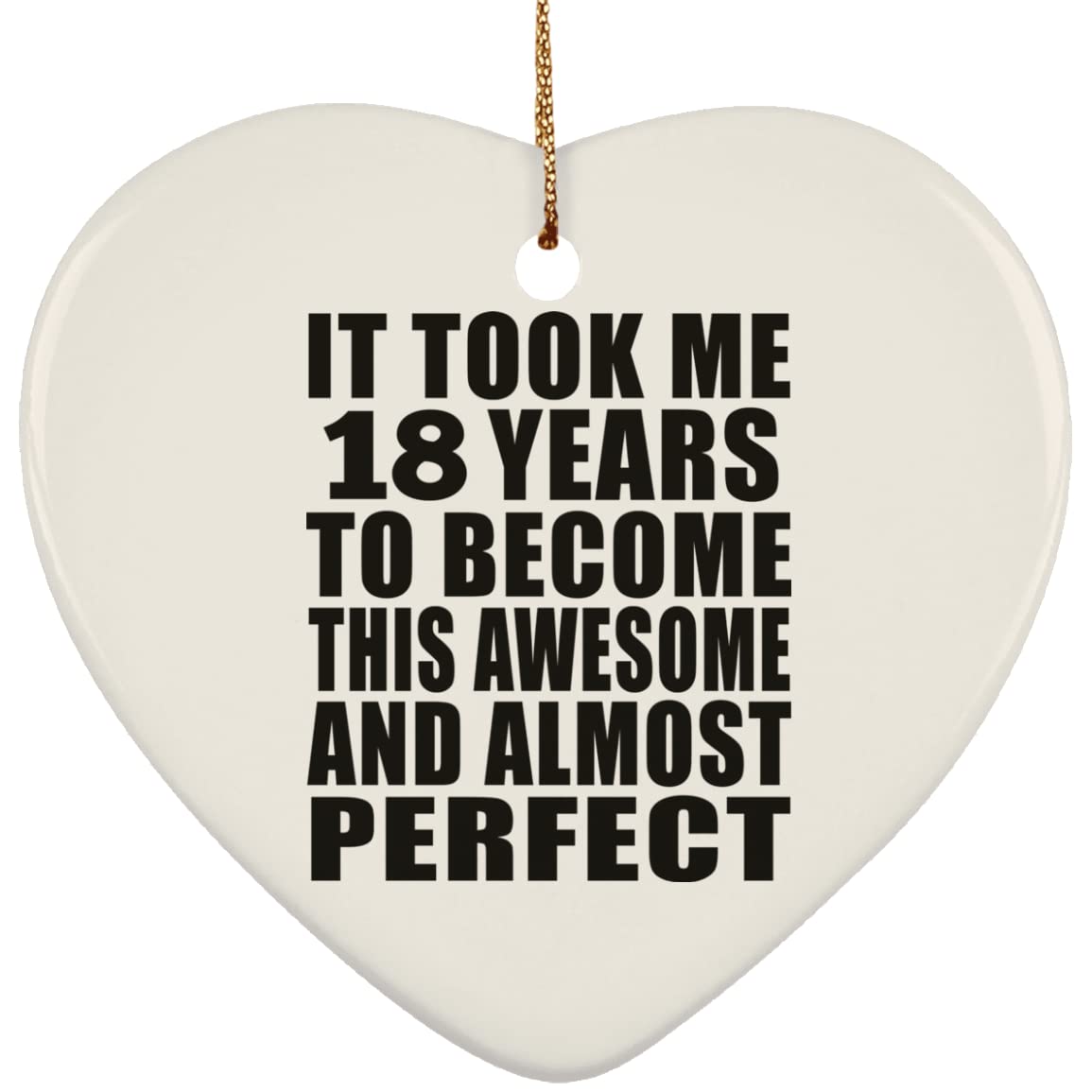 Designsify Christmas Tree Decoration, 18th Birthday Took 18 Years To Become Awesome & Perfect, Heart Ornament, Gifts for Anniversary Valentines Mom Mothers Fathers Day Party, to Men Women Him
