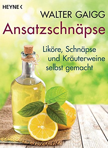 Preisvergleich Produktbild Ansatzschnäpse: Liköre und Kräuterweine