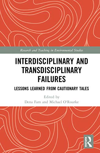 Interdisciplinary and Transdisciplinary Failures: Lessons Learned from Cautionary Tales (Research and Teaching in Environmental Studies) view 2