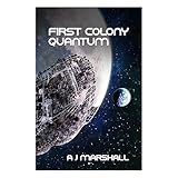 First Colony - Quantum: Third novel in the exciting "First Colony" series ("First Colony" - A near future, five-book series by popular sci-fi author A. J. Marshall 3)