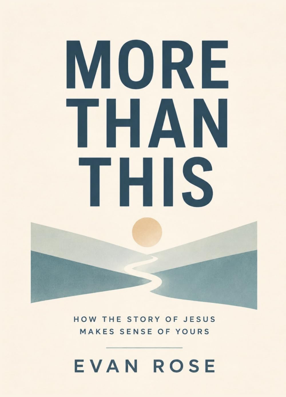 More Than This: How the Story of Jesus Makes Sense of Yours