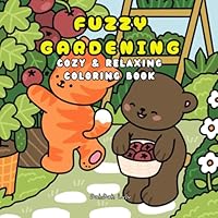 Fuzzy Gardening - Cozy and Relaxing Coloring Book for Kids and Adult: 30 Pages Coloring Book with Cute Buddies and Cozy Garden Scenes B0F6C3MPMJ Book Cover