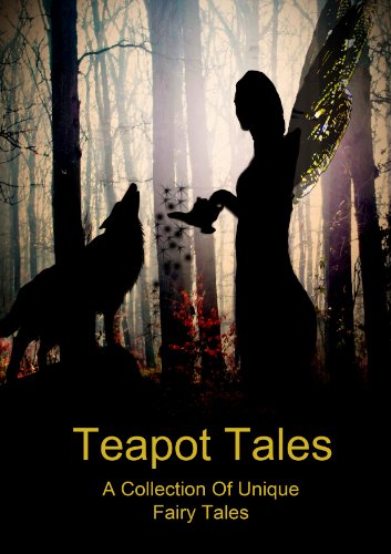 Teapot Tales: A Collection of Unique Fairy Tales