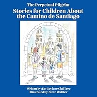 The Perpetual Pilgrim: Stories for Children About the Camino de Santiago B0G27LKJ86 Book Cover