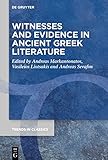Witnesses and Evidence in Ancient Greek Literature (Trends in Classics - Supplementary Volumes, 123)