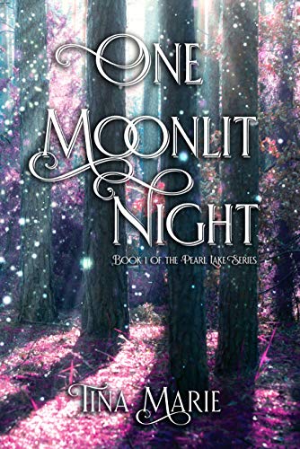 One Moonlit Night: The first in the Pearl Lake Standalone Series (The Pearl Lake Series Book 1) by [Tina Marie]