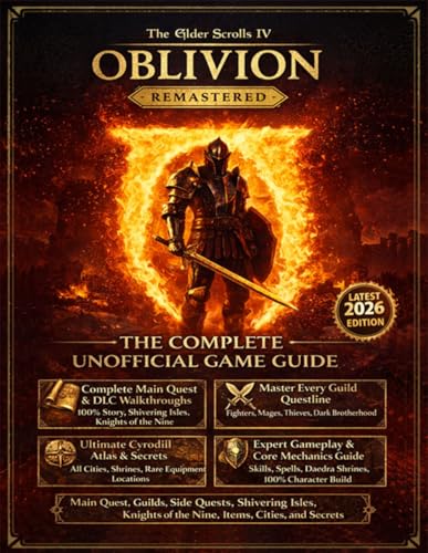  The Elder Scrolls IV: Oblivion Remastered Complete Guide & Walkthrough (2026 Edition) Main Quest, Guilds, Side Quests, Shivering Isles, Knights of the Nine, Items, Cities, and Secrets