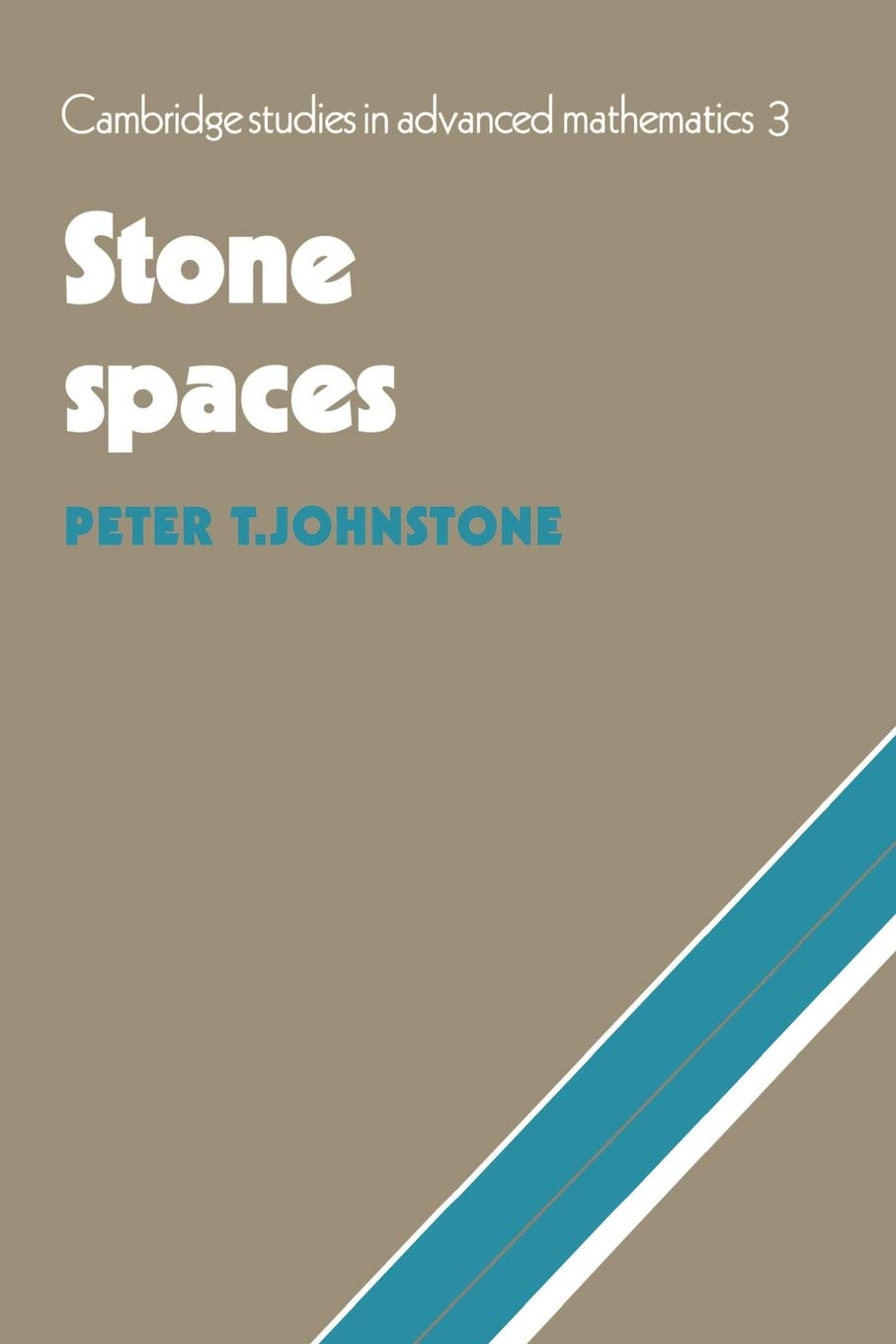 Stone Spaces: 3 (Cambridge Studies in Advanced Mathematics, Series Number 3)