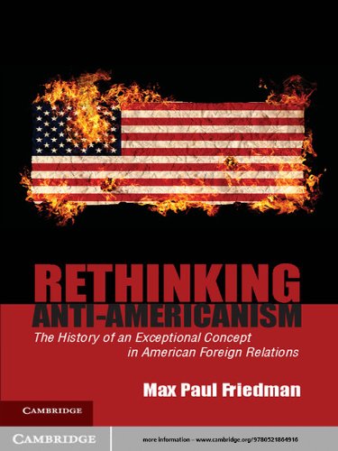 Rethinking Anti-Americanism: The History of an Exceptional Concept in American Foreign Relations