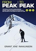 From Peak to Peak: The Story of the First Human-Powered Journey from the Summit of Mt Ruapehu in New Zealand to the Summit of Aoraki/ Mount Cook 9810924267 Book Cover
