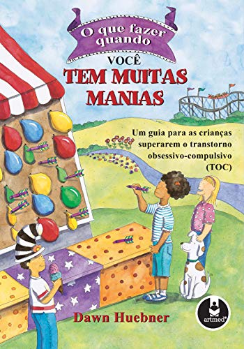 O que fazer quando você tem muitas manias: um guia para as crianças superarem o transtorno obsessivo-compulsivo (toc)