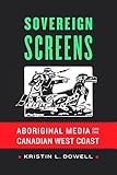 Sovereign Screens: Aboriginal Media on the Canadian West Coast