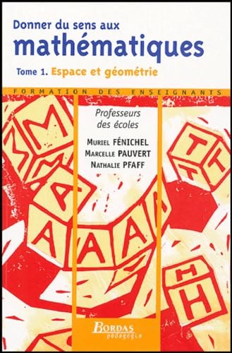 Donner du sens aux mathématiques: Tome 1, Espace et géométrie