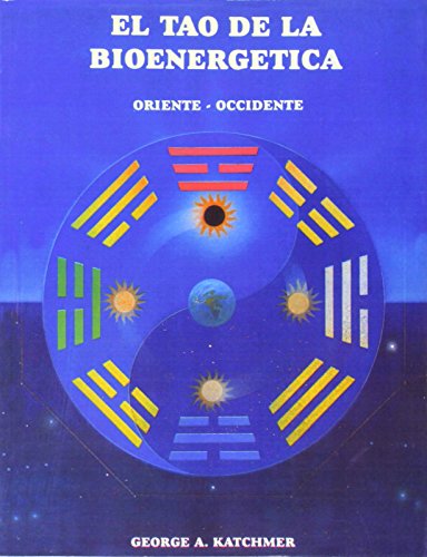 El tao de la bioenergetica/ The Tao of Bioenergetics: Oriente   Occidente/ East   West (Spanish Edit