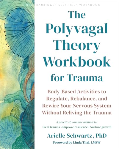 The Polyvagal Theory Workbook for Trauma: Body-Based Activities to Regulate, Rebalance, and Rewire Your Nervous System Without Reliving the Trauma