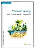 Akklimatisierung: Lokale Anpassung an den Klimawandel (politische ökologie, Band 176)
