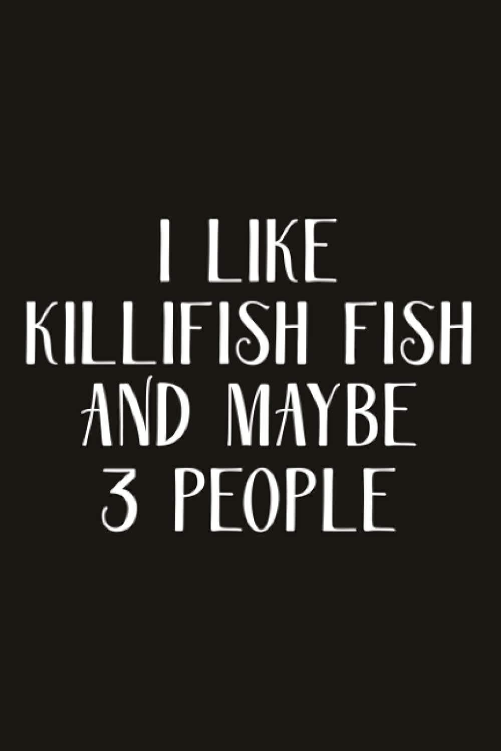 Self-Care Journal - Funny I Like Killifish Fish And Maybe 3 People Notebook: Self-Care Journal for Women, moms, teens & Young adults,Gratitude Prompts, Practicing Mindfulness Workbook