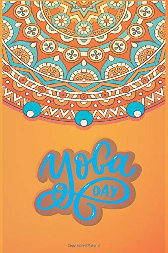 Yoga Day: yoga day log book /yoga day tracker / yoga day planner / yoga day journal -notebook for people who like to track their progress - 6x9 inches, 100 pages of logs
