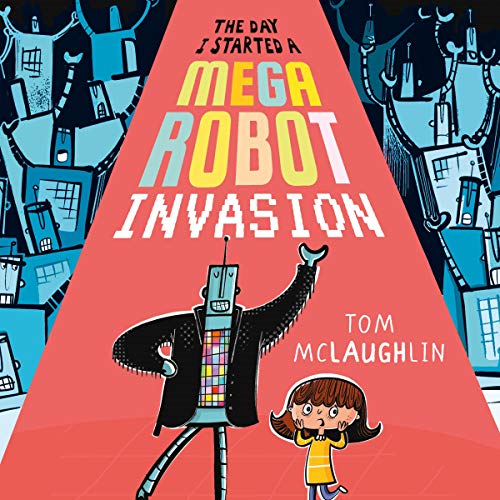 The Day I Started a Mega Robot Invasion by Tom McLaughlin episode artwork