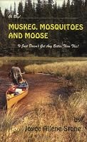 Oh Boy! Muskeg, Mosquitoes and Moose: It Just Doesn't Get Any Better Than This! 0923568255 Book Cover