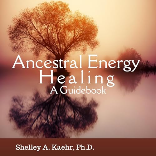 Ancestral Energy Healing Audiobook By Shelley A. Kaehr PhD, Cyndi Dale - foreword cover art