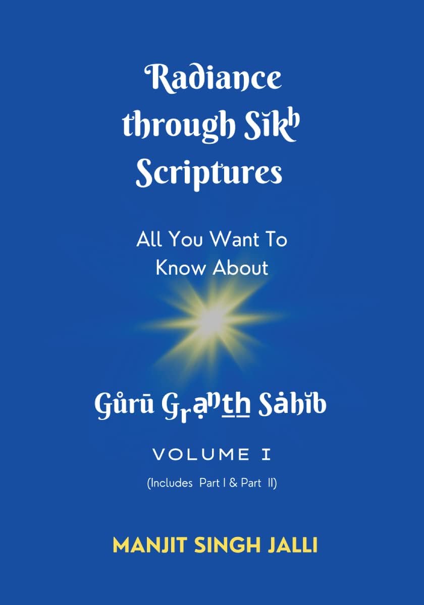 Radiance Through Sikh Scriptures: All You Want To Know About Guru Granth Sahib (Volume 1, includes Part 1 & Part 2)