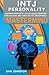 INTJ Personality - Harness Your Gifts, Utilize Your Strengths, Find Success, and Thrive As The Unstoppable Mastermind: The Ultimate Guide To The INTJ ... Traits, INTJ Relationships, And Famous INTJs