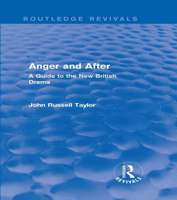 Anger and After (Routledge Revivals): A Guide to the New British Drama      1st Edition, Kindle Edition