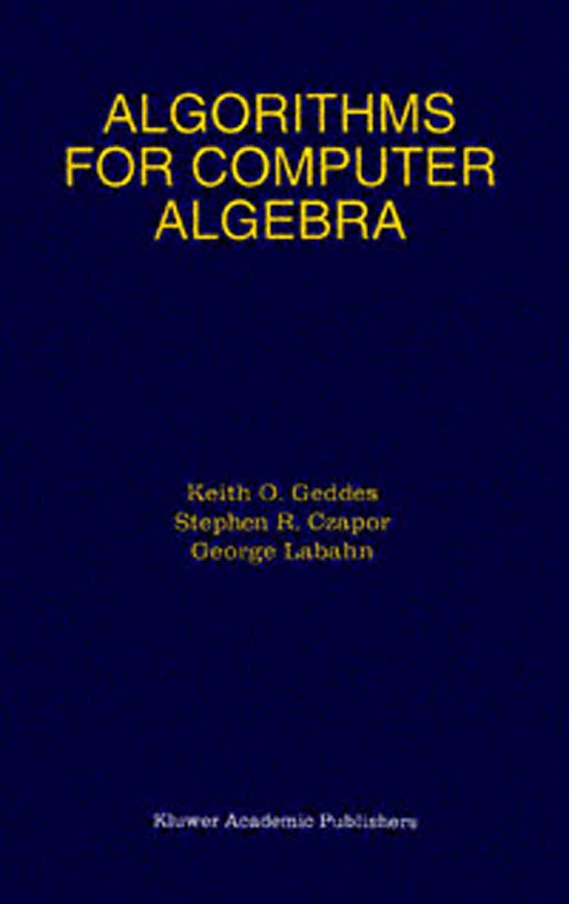 Algorithms for Computer Algebra: Geddes, Keith O., Czapor, Stephen R ...