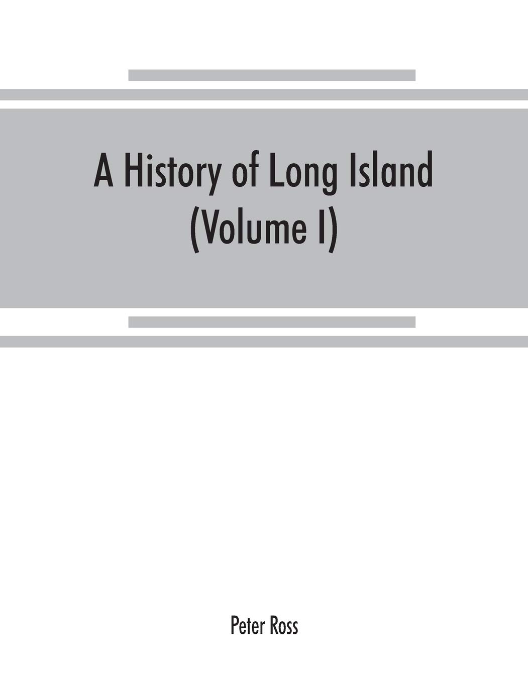 A history of Long Island: from its earliest settlement to the present time (Volume I)