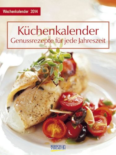Küchenkalender mit Rezepten 2014 Foto-Wochenkalender: Genussrezepte für jeder Jahreszeit Küchenkalender mit Rezepten 2014 Foto-Wochenkalender: Genussrezepte für jeder Jahreszeit