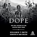 The Dope: The Real History of the Mexican Drug Trade