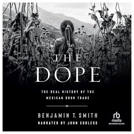The Dope: The Real History of the Mexican Drug Trade