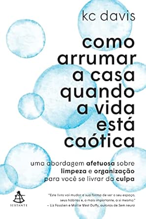 Como arrumar a casa quando a vida está caótica