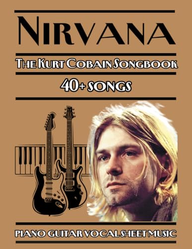 Nirvana | The Kurt Cobain Songbook | piano guitar vocal sheet music: 40+ songs from Nirvana’s...