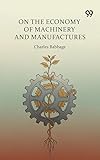 On The Economy Of Machinery And Manufactures