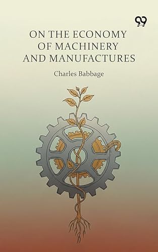 On The Economy Of Machinery And Manufactures