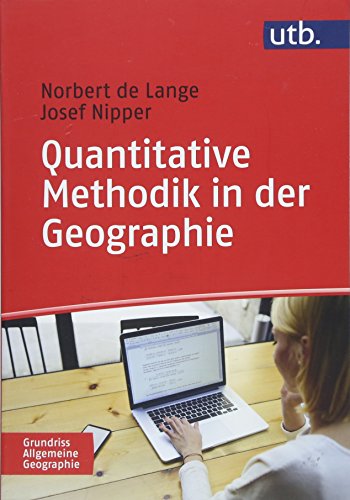 Quantitative Methodik in der Geographie: Eine Einführung (Grundriss Allgemeine Geographie, Band 4933)