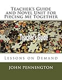 Teacher's Guide and Novel Unit for Piecing Me Together: Lessons on Demand