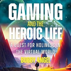Gaming and the Heroic Life Audiolibro Por Bobby Angel arte de portada