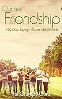 Quotes Friendship: 100 Lines, Sayings, Quotes About Friendship 1983111279 Book Cover