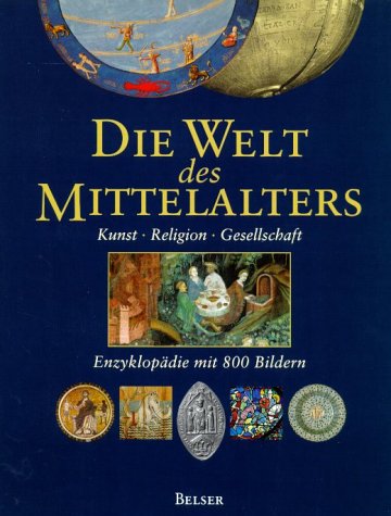 Die Welt des Mittelalters. Kunst - Religion - Gesellschaft, Enzyklopädie mit 800 Bildern